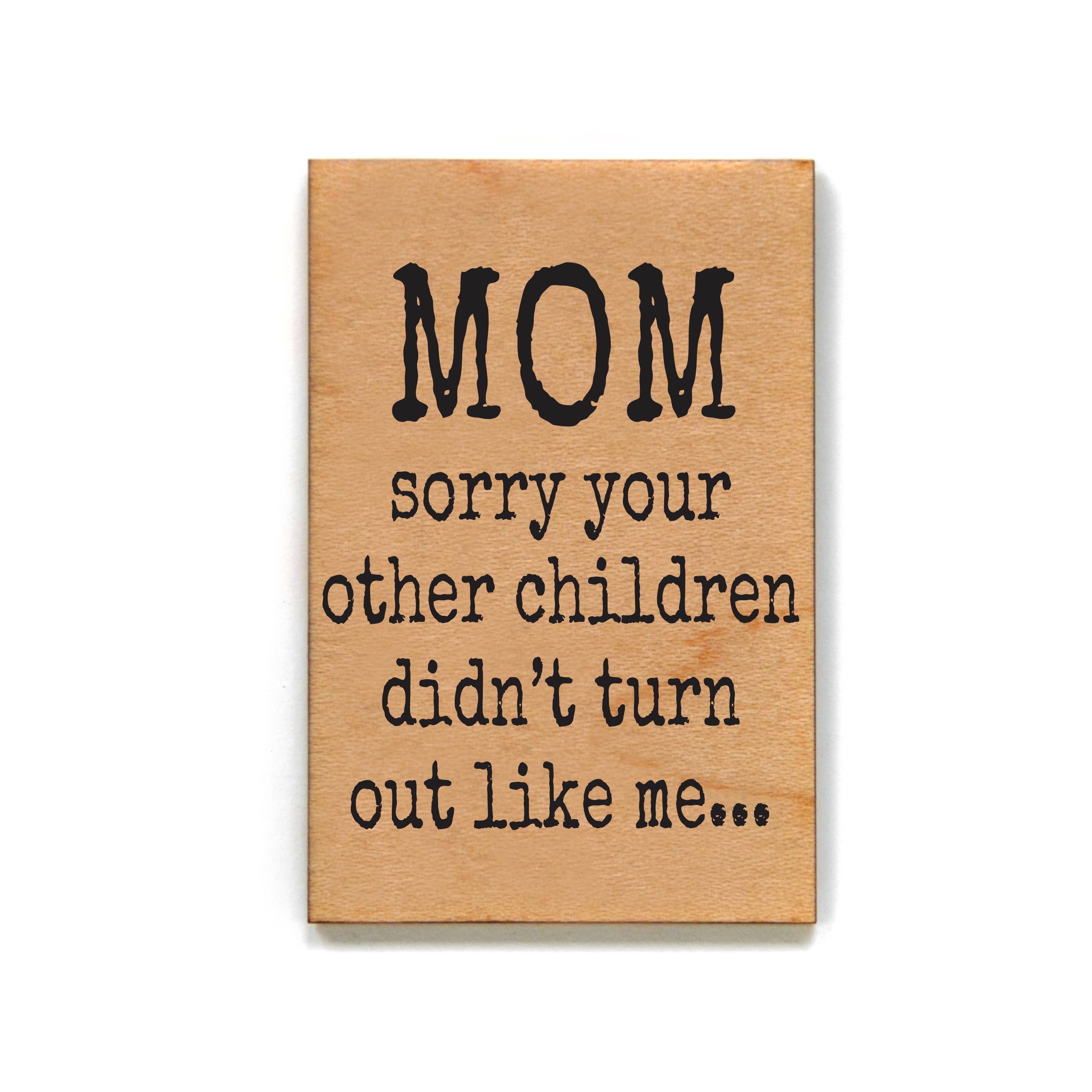 Mom Sorry Your Other Children Didn't Mothers Day Magnets