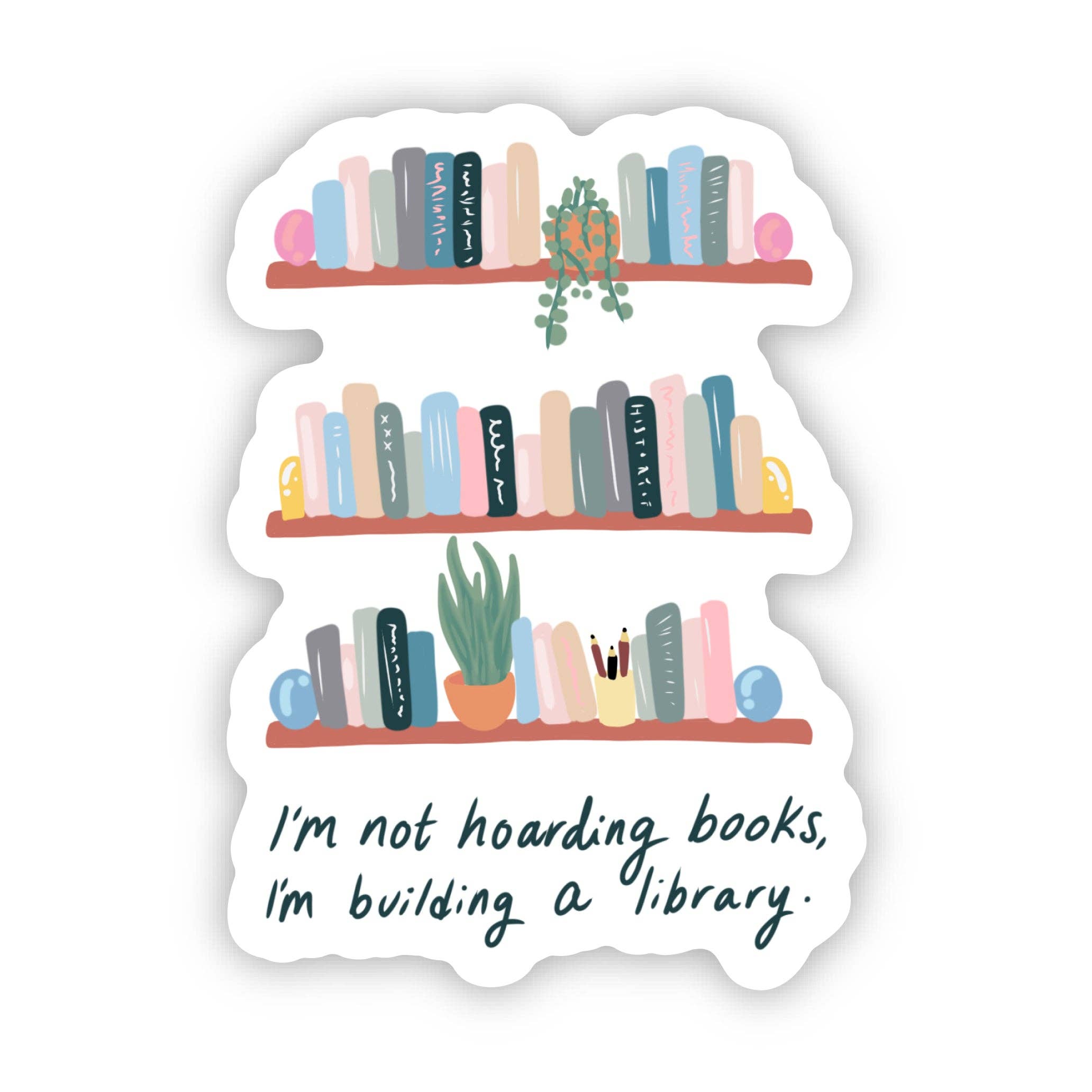 "I'm not hoarding books, I'm building a library" Sticker